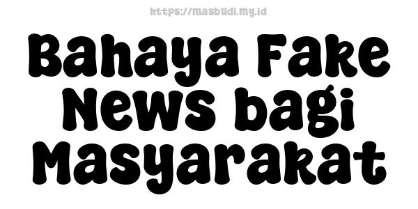 Bahaya Fake News bagi Masyarakat