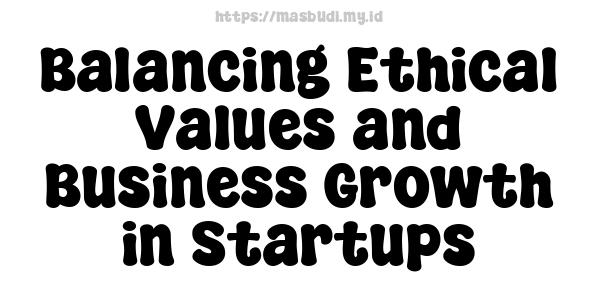 Balancing Ethical Values and Business Growth in Startups