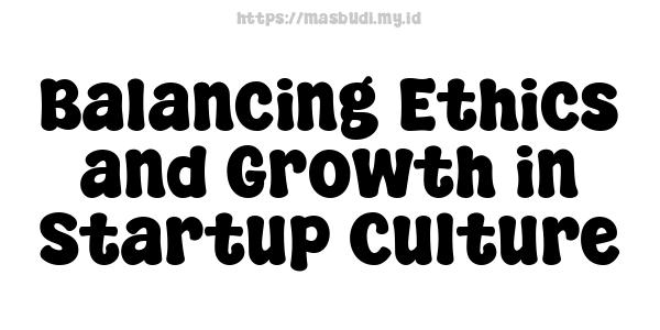 Balancing Ethics and Growth in Startup Culture