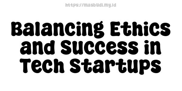 Balancing Ethics and Success in Tech Startups