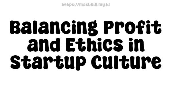 Balancing Profit and Ethics in Startup Culture