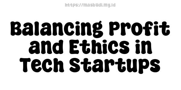 Balancing Profit and Ethics in Tech Startups