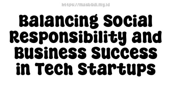 Balancing Social Responsibility and Business Success in Tech Startups