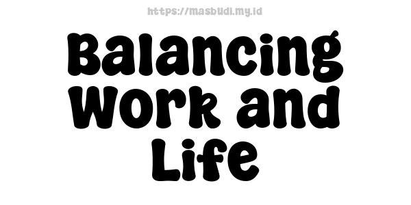 Balancing Work and Life