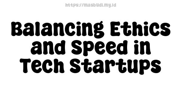 Balancing-Ethics-and-Speed-in-Tech-Startups