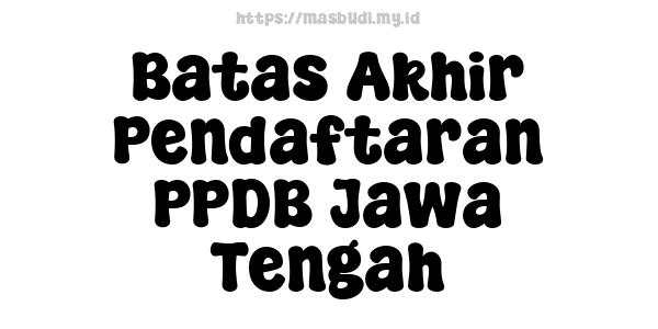 Batas Akhir Pendaftaran PPDB Jawa Tengah