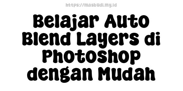 Belajar Auto Blend Layers di Photoshop dengan Mudah