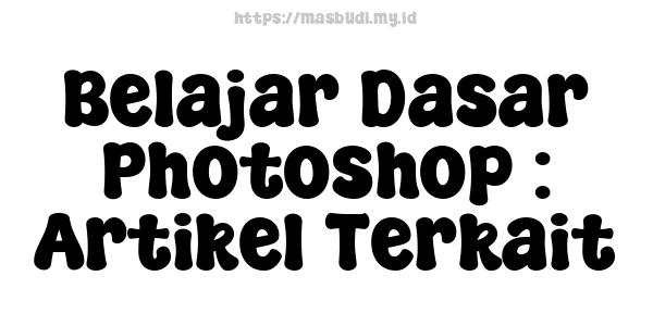 Belajar Dasar Photoshop : Artikel Terkait