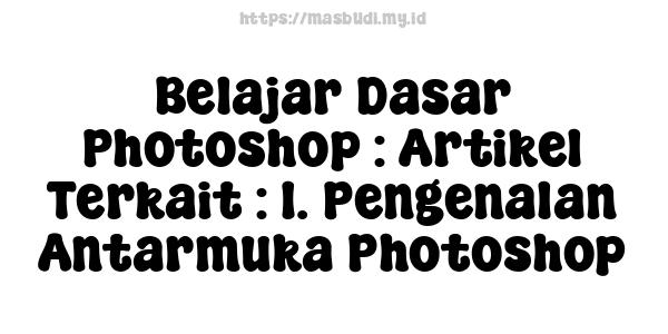 Belajar Dasar Photoshop : Artikel Terkait : 1. Pengenalan Antarmuka Photoshop