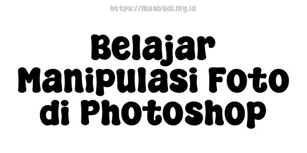 Belajar Manipulasi Foto di Photoshop