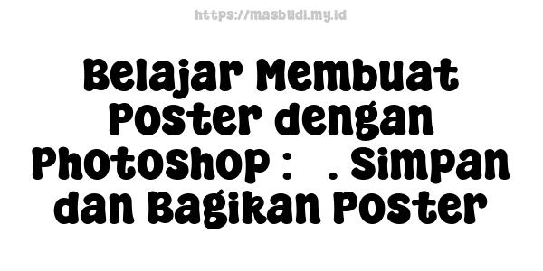 Belajar Membuat Poster dengan Photoshop : 5. Simpan dan Bagikan Poster