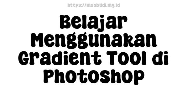 Belajar Menggunakan Gradient Tool di Photoshop