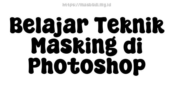 Belajar Teknik Masking di Photoshop