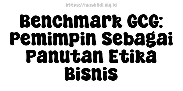 Benchmark GCG: Pemimpin Sebagai Panutan Etika Bisnis