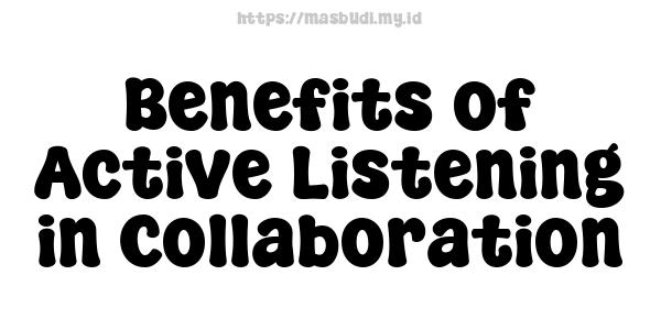 Benefits of Active Listening in Collaboration