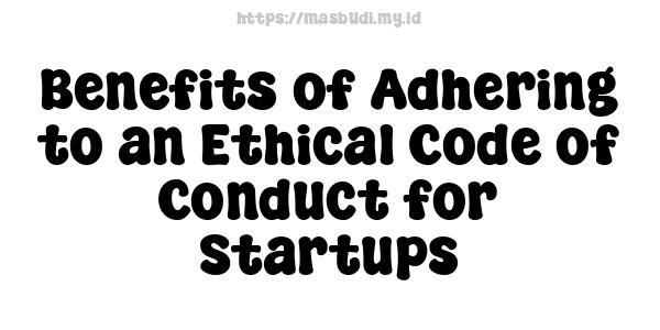 Benefits of Adhering to an Ethical Code of Conduct for Startups