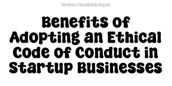 Benefits of Adopting an Ethical Code of Conduct in Startup Businesses