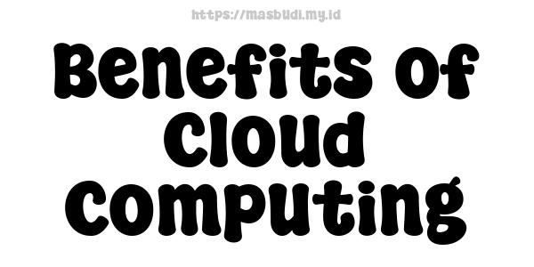 Benefits of Cloud Computing