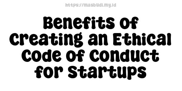 Benefits of Creating an Ethical Code of Conduct for Startups