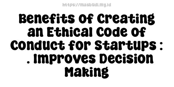 Benefits of Creating an Ethical Code of Conduct for Startups : 3. Improves Decision Making