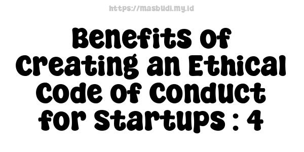 Benefits of Creating an Ethical Code of Conduct for Startups : 4