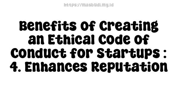 Benefits of Creating an Ethical Code of Conduct for Startups : 4. Enhances Reputation