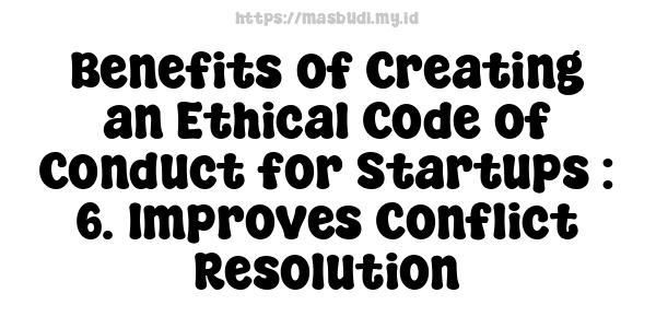 Benefits of Creating an Ethical Code of Conduct for Startups : 6. Improves Conflict Resolution