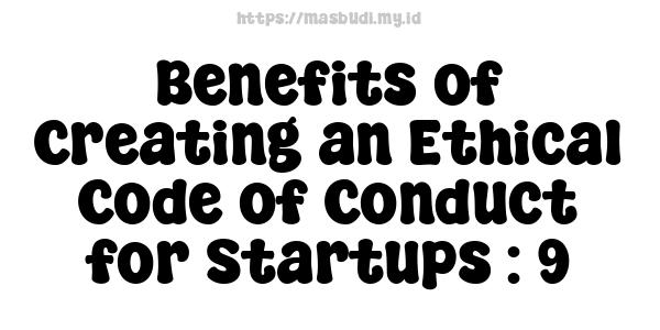 Benefits of Creating an Ethical Code of Conduct for Startups : 9