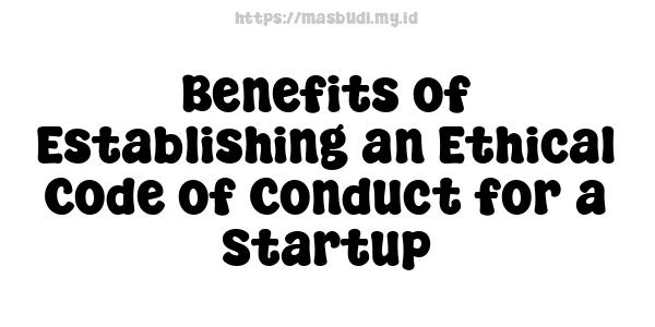 Benefits of Establishing an Ethical Code of Conduct for a Startup