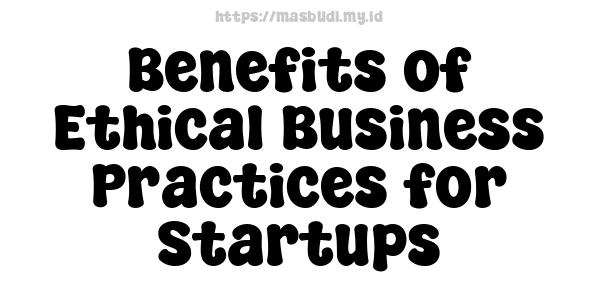 Benefits of Ethical Business Practices for Startups