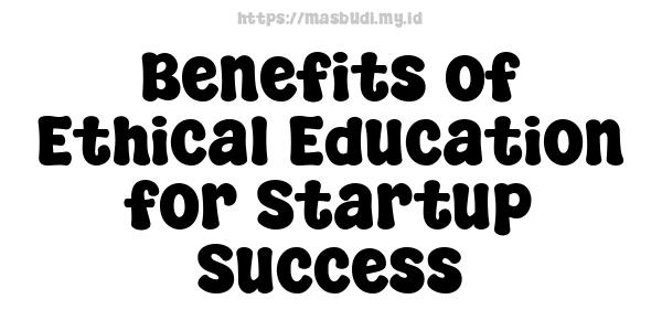 Benefits of Ethical Education for Startup Success