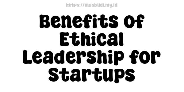 Benefits of Ethical Leadership for Startups