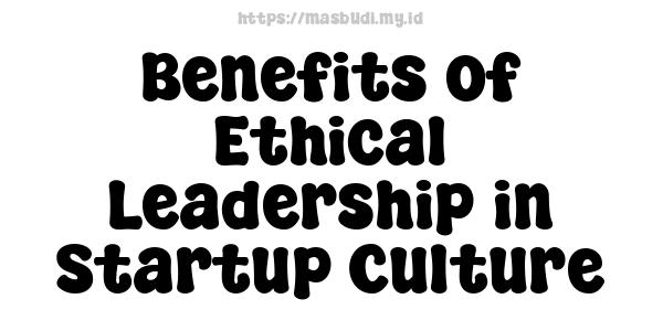 Benefits of Ethical Leadership in Startup Culture