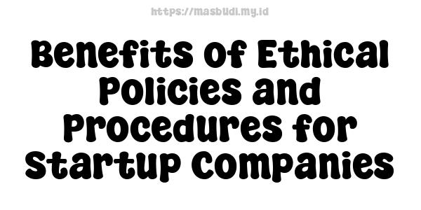 Benefits of Ethical Policies and Procedures for Startup Companies