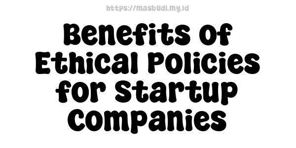 Benefits of Ethical Policies for Startup Companies