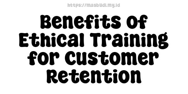 Benefits of Ethical Training for Customer Retention