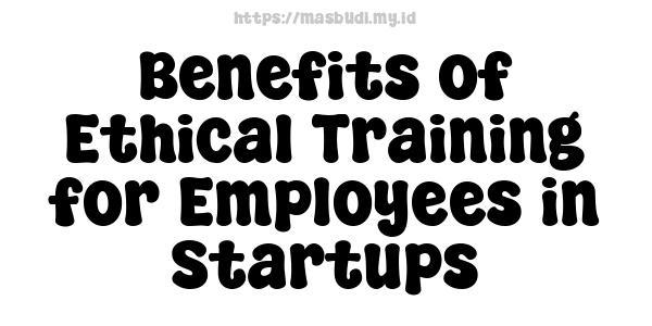 Benefits of Ethical Training for Employees in Startups