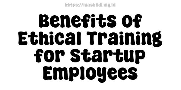 Benefits of Ethical Training for Startup Employees