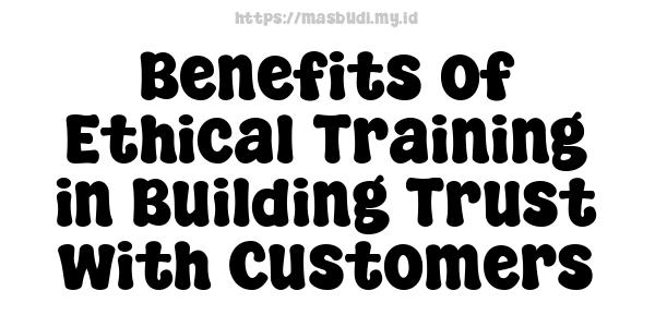 Benefits of Ethical Training in Building Trust with Customers