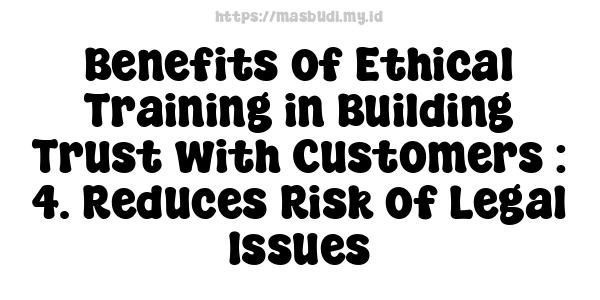 Benefits of Ethical Training in Building Trust with Customers : 4. Reduces Risk of Legal Issues