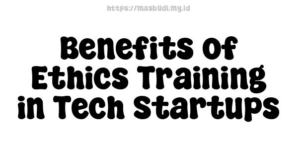 Benefits of Ethics Training in Tech Startups