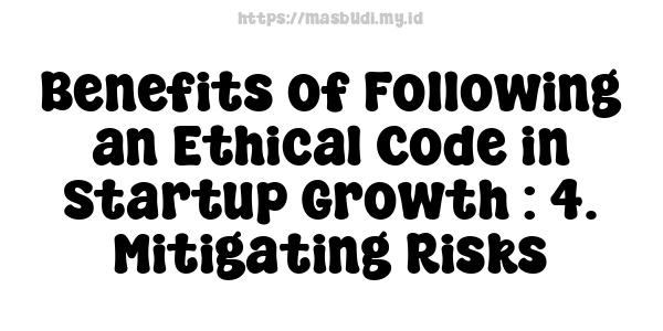 Benefits of Following an Ethical Code in Startup Growth : 4. Mitigating Risks