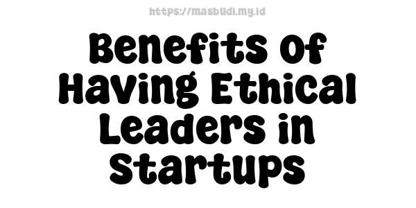 Benefits of Having Ethical Leaders in Startups