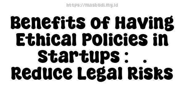 Benefits of Having Ethical Policies in Startups : 3. Reduce Legal Risks