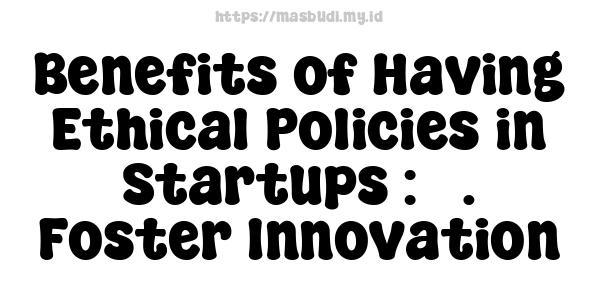 Benefits of Having Ethical Policies in Startups : 5. Foster Innovation