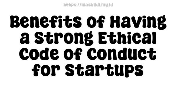 Benefits of Having a Strong Ethical Code of Conduct for Startups