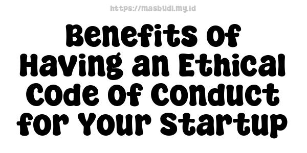 Benefits of Having an Ethical Code of Conduct for Your Startup