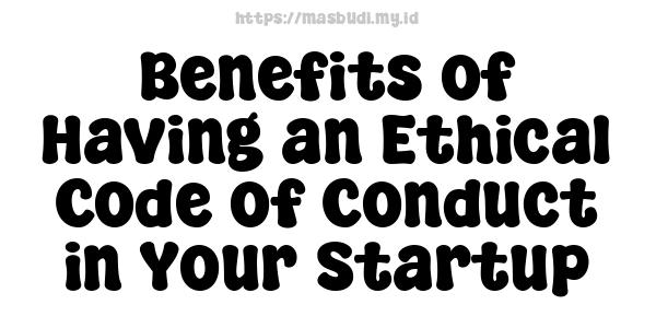 Benefits of Having an Ethical Code of Conduct in Your Startup