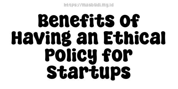 Benefits of Having an Ethical Policy for Startups