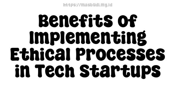 Benefits of Implementing Ethical Processes in Tech Startups